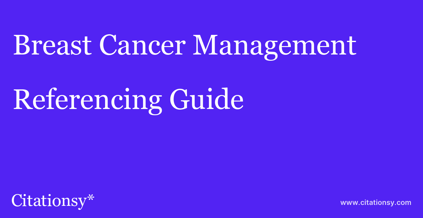 cite Breast Cancer Management  — Referencing Guide